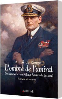 L’ombre de l’amiral - Des cataractes du Nil aux fureurs du Jutland